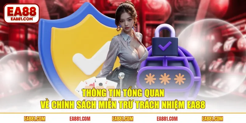 Thông tin tổng quan về chính sách miễn trừ trách nhiệm EA88